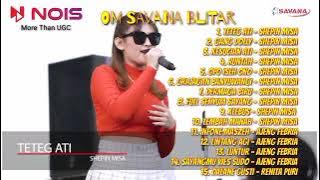 OM SAVANA BLITAR | SHEPIN MISA | TETEG ATI - GANG DOLLY || FULL ALBUM TERBARU 2022 #srimusik