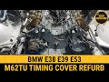 BMW M62TU M62 Timing chain cover restoration BMW E38 740i E39 540i 535i 735i X5 E53 how to refurbish