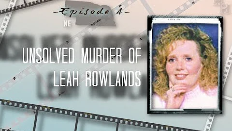 Ep. 4: Unsolved Murder of Leah Rowlands