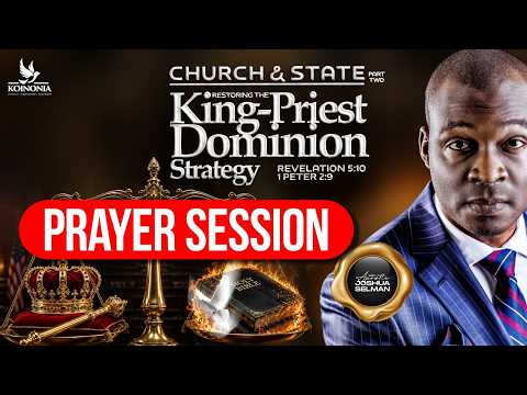 PRAYER SESSION - CHURCH AND STATE - PART TWO (RESTORING THE KING-PRIEST DOMINION STRATEGY)