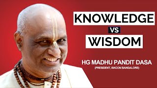 Knowledge vs Wisdom | HG Madhu Pandit Dasa