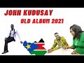 JOHN KUDUSAY GREAT ALBUM SOUTH SUDAN MUSIC 2021 JOHN KUDUSAY GREAT ALBUM SOUTH SUDAN MUSIC 2021
