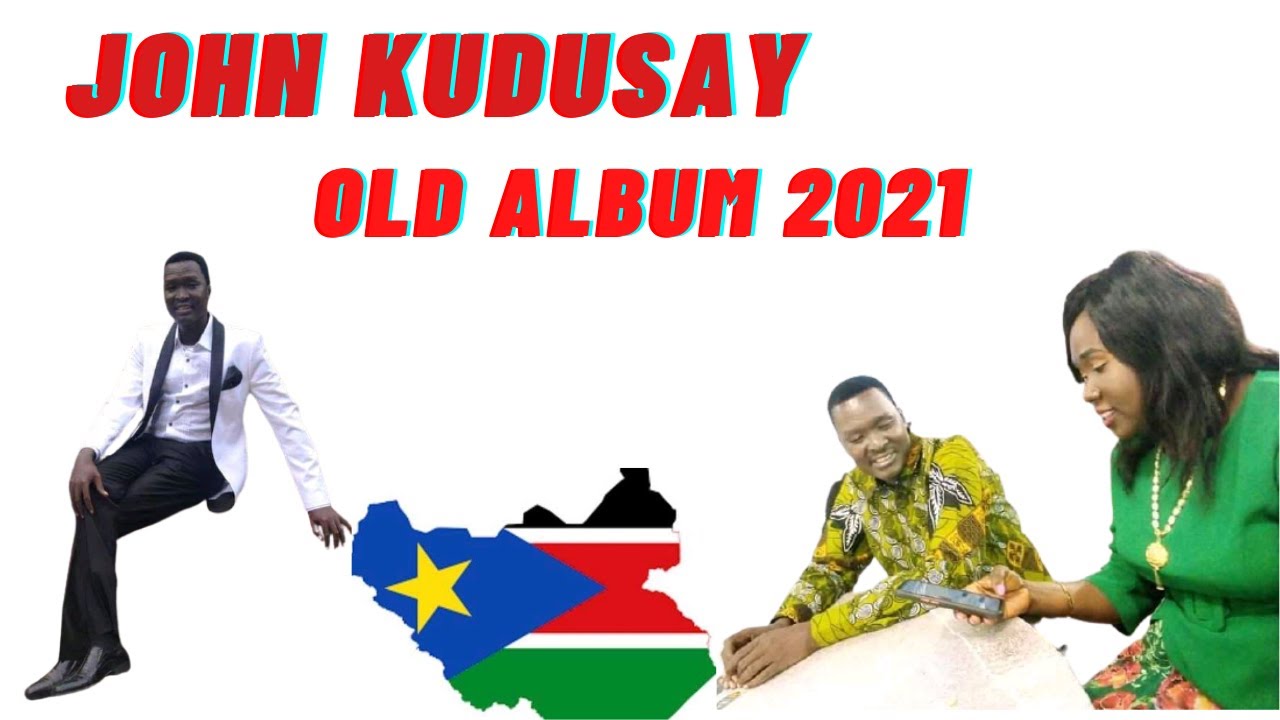 JOHN KUDUSAY GREAT ALBUM SOUTH SUDAN MUSIC 2021