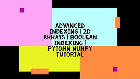 ADVANCED INDEXING | 2D ARRAYS | BOOLEAN INDEXING | PYTOHN NUMPY TUTORIAL