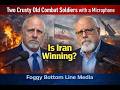 Two Crusty Old Combt Soldiers with a Microphone: Can Iran Win the War?