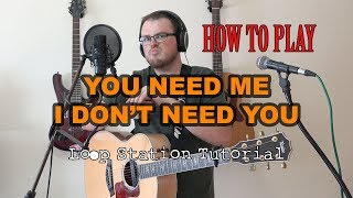 How To Play You Need Me I Dont Need You ed Sheeran Loop Tutorial