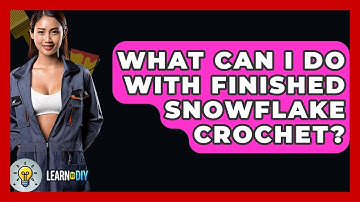 What Can I Do With Finished Snowflake Crochet? - LearnToDIY360.com