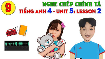 Tiếng Anh lớp 4: Unit 5 - Lesson 2: Nghe chép chính tả Tiếng Anh