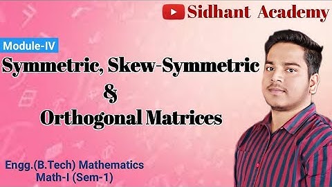 Symmetric, Skew-Symmetric & Orthogonal Matrices ll Matrix ll Module-IV II Math-I (Sem-1) II