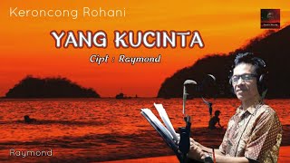Yang Kucinta Lagu Keroncong Rohani  Raymond 