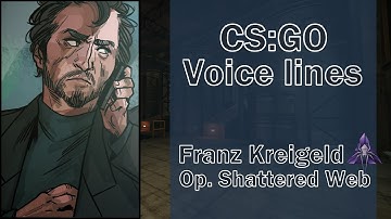 CSGO Operation Shattered Web Voice Lines: Franz Kreigeld