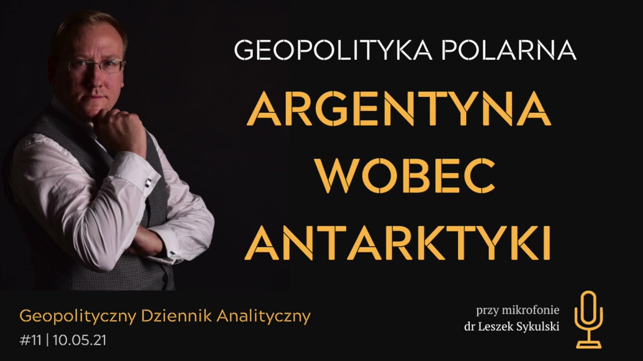 Argentyna wobec Antarktyki | Geopolityczny Dziennik Analityczny #11