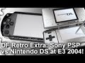 DF Retro Extra: Sony PSP vs Nintendo DS at E3 2004! The Console War That Defined Mobile Gaming