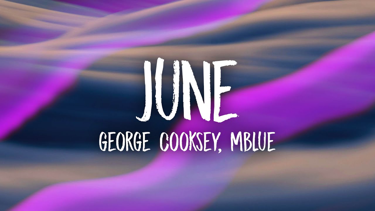 George Cooksey, Mblue - June (Lyrics) George Cooksey, Mblue - June (Lyrics)