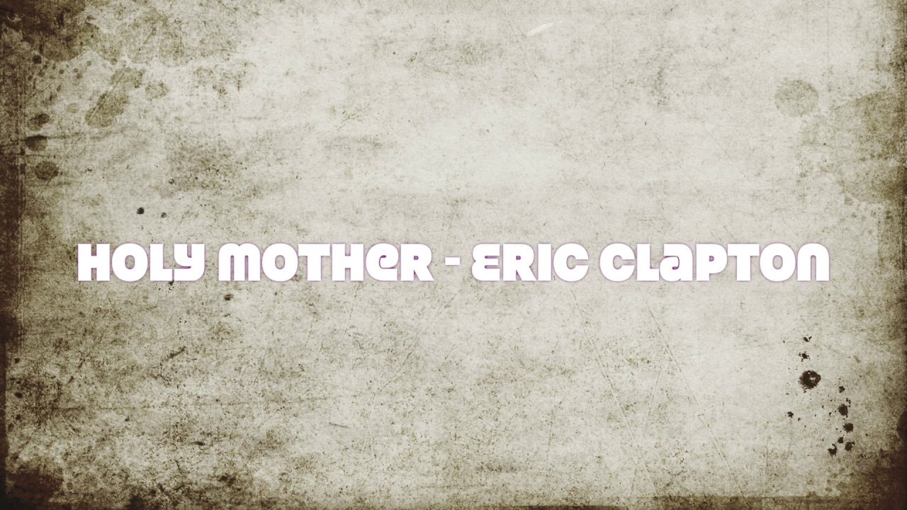 Holy Mother song by Eric Clapton YouTube