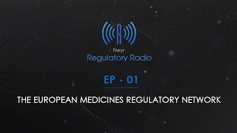 Freyr Regulatory Radio - Episode:1 The European Medicines Regulatory Network | Freyr Solutions