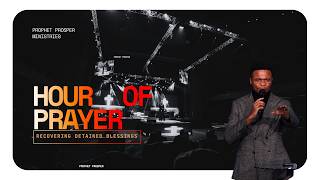 RECOVERING DETAINED BLESSINGS || HOUR OF PRAYER || PROPHET PROSPER Update