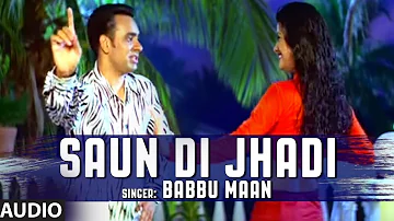 Babbu Maan : Saun Di Jhadi Full Audio Song | Saun Di Jhadi | Hit Punjabi Song