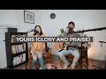 Yours (Glory and Praise) (Cover) | Deep Rooted Ministries