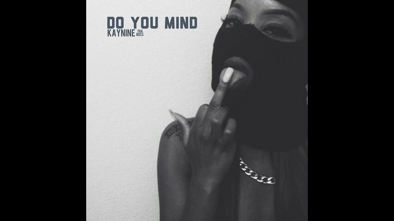 Watch Kay Nine Tha Boss - Do You Mind on YouTube Watch Kay Nine Tha Boss - Do You Mind on YouTube