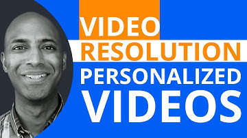 Video Editing Tips For Video Personalization: Video Resolution For Personalized Videos