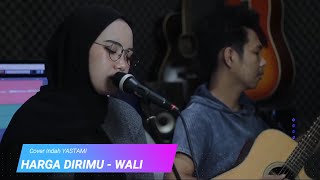 HARGA DIRI KU -WALI /COVER LIRIK INDAH YASTAMI