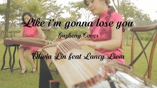 (Meghan Trainor) Like I'm Gonna Lose You - Olivia Lin feat Lancy Liem Guzheng Cover