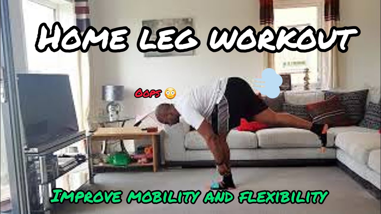 WORKOUT: HOME LEG WORKOUT- INCREASE MOBILITY AND FLEXIBILITY WITH THIS