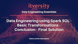 Data Engineering using Spark SQL - Basic Transformations - Conclusion - Final Solution Content
