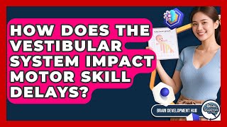 How Does The Vestibular System Impact Motor Skill Delays - Brain Development Hub