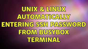 Unix & Linux: Automatically entering ssh password from Busybox terminal (2 Solutions!!)