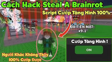 Cách hack steal a brainrot script cướp Tàng Hình 100% người khác không thấy cướp Secret cực ngon
