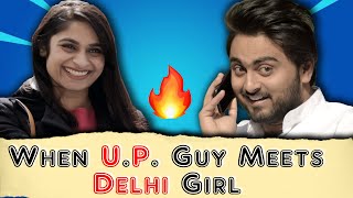 When UP Guy Meets DELHI Girl || Crazy Creatures