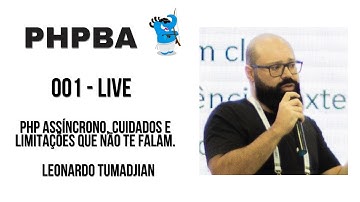 PHP Assíncrono: Cuidados e limitações que não te falam - Leonardo Tumadjian
