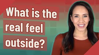 What is the real feel outside?