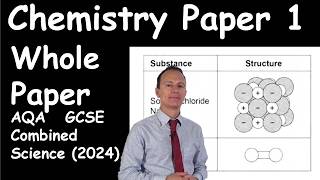AQA Chemistry Paper 1 (Higher) 2024 Combined Science (Trilogy) whole paper walkthrough. (GCSE)