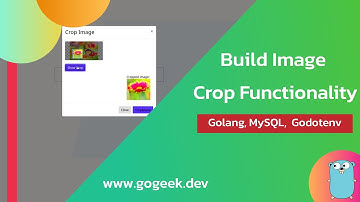 Build Image Crop Functionality | Golang, MySQL,  Godotenv | GoGeek.dev