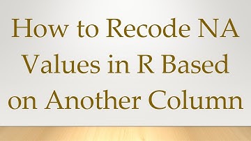 How to Recode NA Values in R Based on Another Column