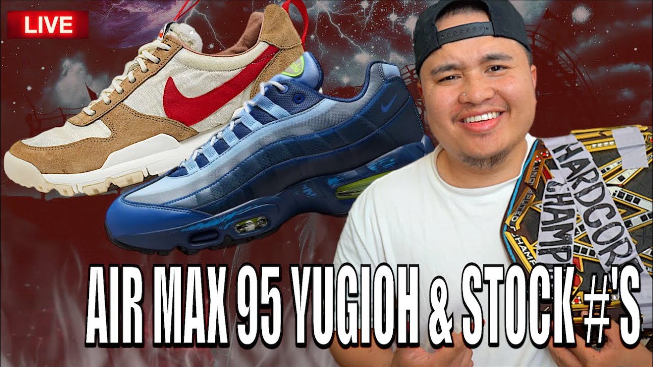 LIVE COP AIR MAX 95 YUGIOH STOCK NUMBERS! & TOM SACH MARS YARD?!