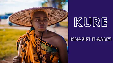 Kure - Ishan ft TI Gonzi (lyrics)