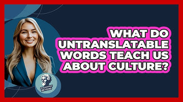 What Do Untranslatable Words Teach Us About Culture? - Philosophy Beyond