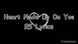 Heart Made Up On You R5 Lyrics