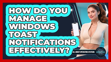 How Do You Manage Windows Toast Notifications Effectively? - All About Operating Systems