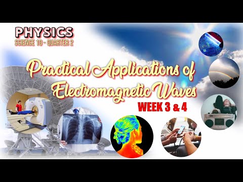 PRACTICAL APPLICATIONS OF ELECTROMAGNETIC WAVES | SCIENCE 10 | Quarter 2 - WEEK 3 & 4