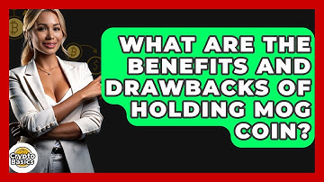What Are the Benefits and Drawbacks of Holding MOG Coin? | CryptoBasics360 News