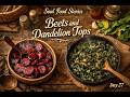 Soul Food Stories | Day 27 Beets and Dandelion Tops