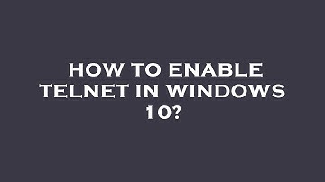 How to enable telnet in windows 10?
