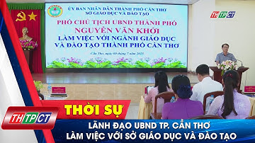 Lãnh đạo UBND TP. Cần Thơ làm việc với Sở Giáo dục và Đào tạo | Cần Thơ TV