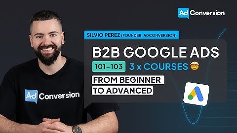 Master Google Ads For B2B: The Ultimate Course To Unlock Growth