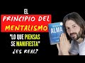 El VERDADERO PRINCIPIO DEL MENTALISMO (Lo que Piensas, ¿se manifiesta?)